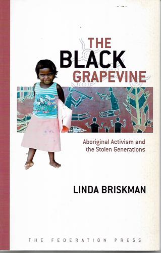 The Black Grapevine: Aboriginal Activism And the Stolen Generations by Linda Briskman