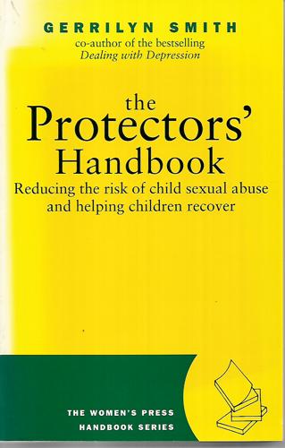 The Protectors' Handbook: Reducing the Risk of Sexual Abuse And Helping Children Recover by Gerrilyn Smith