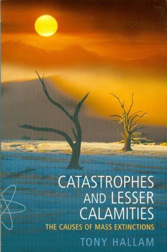 Catastrophes And Lesser Calamities: the Causes of Mass Extinctions by Tony Hallam