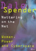 Nattering on the Net: Women, Power And Cyberspace by Dale Spender