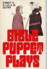 Bible Puppet Plays by Ewart A. Autry and Lola M. Autry