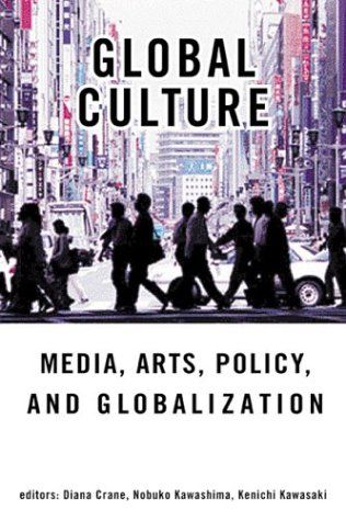 Global Culture: Media, Arts, Policy And Globalization by Diana Crane and Ken'ichi Kawasaki and Nobuko Kawashima