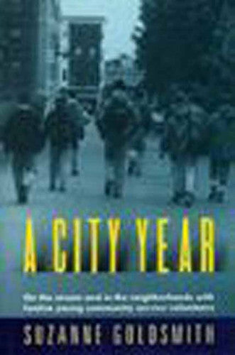 A City Year: on the Streets And in the Neighborhoods with Twelve Young Community Service Volunteers by Suzanne Goldsmith