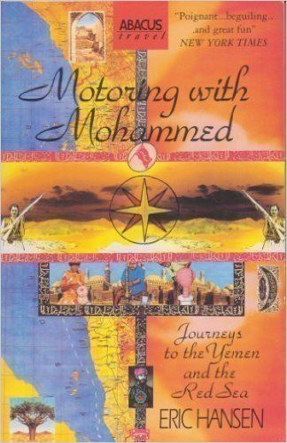 Motoring with Mohammed: Journeys To Yemen And the Red Sea by Eric Hansen