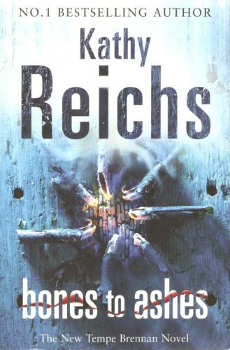 Bones To Ashes by Kathy Reichs