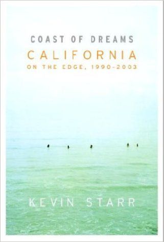 Coast of Dreams: California on the Edge, 1990-2003 by Kevin Starr
