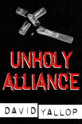 Unholy Alliance by David A. Yallop