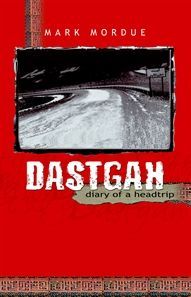 Dastgah: Diary of a Headtrip by Mark Mordue