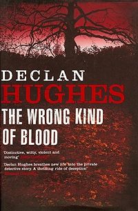 The Wrong Kind of Blood by Declan Hughes