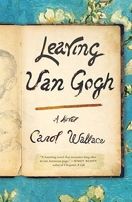 Leaving Van Gogh: a Novel by Carol Wallace