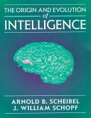 The Origin And Evolution of Intelligence by Arnold B. Scheibel and J. William Schopf