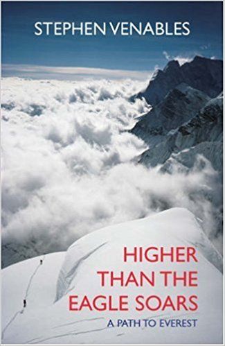 Higher Than the Eagle Soars: a Path To Everest by Stephen Venables