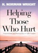 Helping Those Who Hurt: Reaching Out To Your Friends in Need by H. Norman Wright