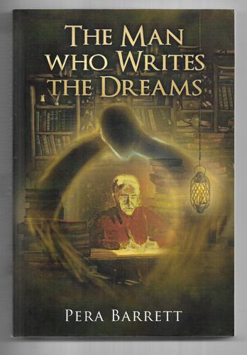 The Man Who Writes the Dreams: a Book About Following Dreams by Pera Barrett