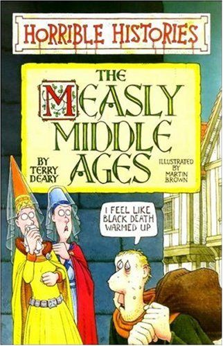 The Measly Middle Ages (Horrible Histories) by Terry Deary