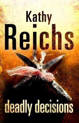 Deadly Decisions by Kathy Reichs