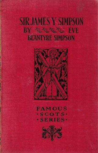 Sir James Y. Simpson - Famous Scots Series  by Blantyre Simpson