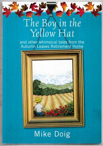 The Boy in the Yellow Hat: And Other Whimsical Tales From the Autumn Leaves Retirement Home by Mike Doig
