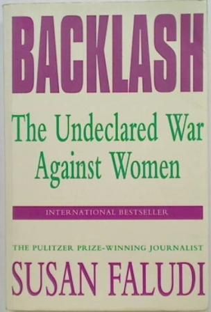 Backlash: the Undeclared War Against Women by Susan Faludi