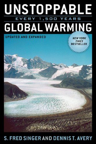 Unstoppable Global Warming: Every 1,500 Years,Updated And Expanded Edition by Dennis T. Avery and Singer, s. Fred