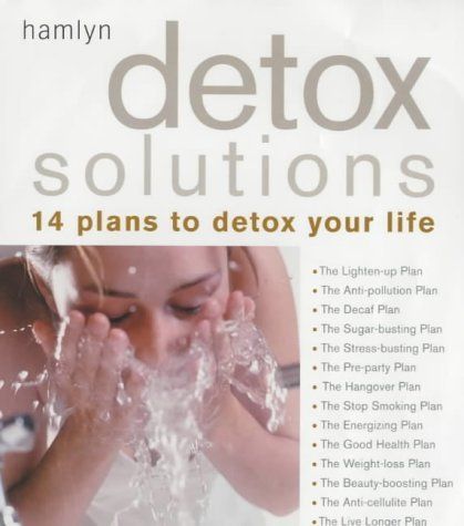 Detox Solutions: 14 Plans To Detox Your Life by Helen Foster