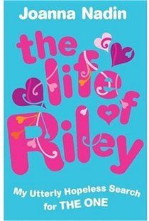 The Life of Riley (Rachel Riley): My Utterly Hopeless Search for the One by Joanna Nadin