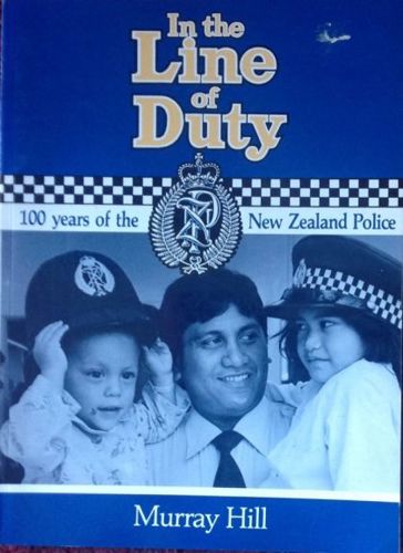 In the Line of Duty: 100 Years of the New Zealand Police by Murray Hill