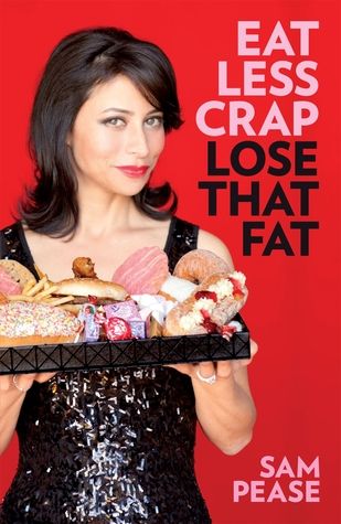 Eat Less Crap Lose That Fat by Sam Pease