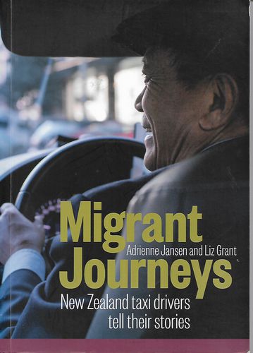 Migrant Journeys: New Zealand Taxi Drivers Tell Their Stories by Adrienne Jansen