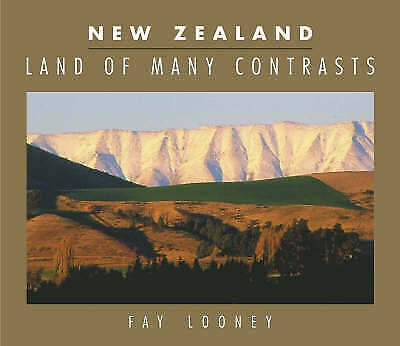 New Zealand: Land of Many Contrasts by Fay Looney