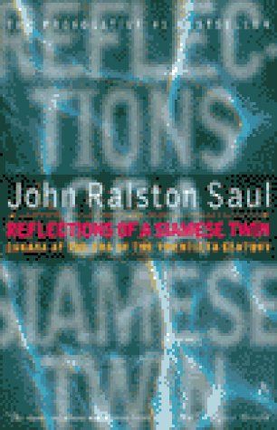 Reflections of a Siamese Twin by John Ralston Saul