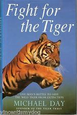 Fight for the Tiger: One Man's Fight To Save the Wild Tiger From Extinction by Michael Day