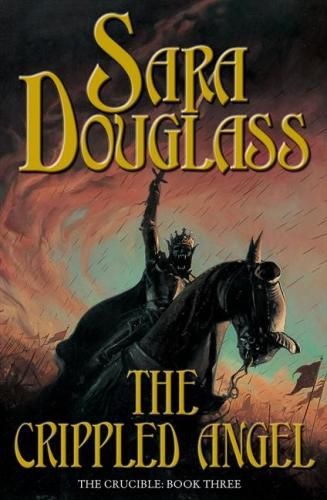 The Crippled Angel: The Crucible: Book Three by Sara Douglass