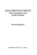 Jan Christian Smuts: the Conscience of a South African by Kenneth Ingham