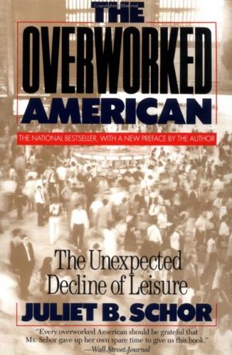 The Overworked American: The Unexpected Decline of Leisure by Juliet B. Schor