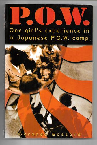 P.O.W. : One Girl's Experience in a Japanese P.O.W. Camp by Gerarada Bossard
