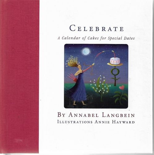 Celebrate: a Calendar of Cakes for Special Dates by Annabel Langbein