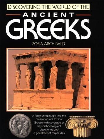 Discovering the World of the Ancient Greeks by Zofia Archibald