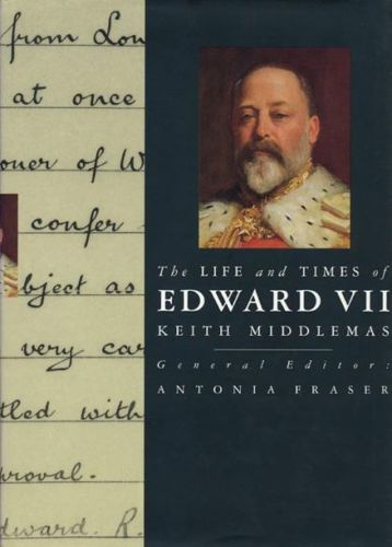 The Life And Times of Edward VII by Keith Middlemas