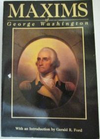 Maxims of George Washington: Political, Military, Social, Moral and Religious by George Washington