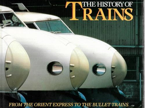 The History of Trains : From the Orient Express to the Bullet Trains by Massimo Ferrari and Emanuele Lazzati