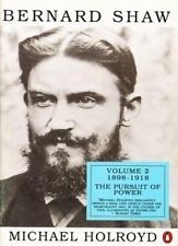 Bernard Shaw V 2 : the Pursuit of Power (1898-1918) by Michael Holroyd