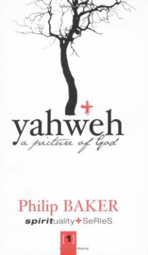 Yahweh: a Picture of God by Philip Baker