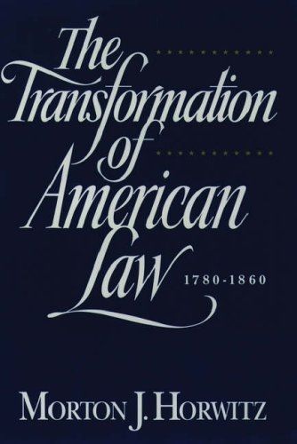 The Transformation of American Law, 1870-1960: the Crisis of Legal Orthodoxy by Morton J. Horwitz