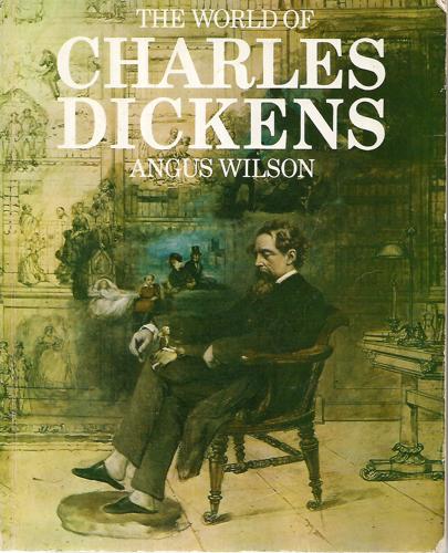 The World of Charles Dickens by Angus Wilson