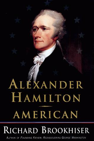 Alexander Hamilton, American by Richard Brookhiser