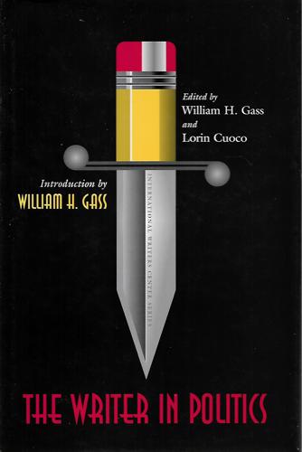 The Writer in Politics by William H. Gass