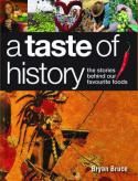 A Taste of History: the Stories Behind Our Favourite Foods by Bryan Bruce