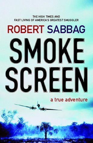 Smokescreen: A True Adventure by Robert Sabbag