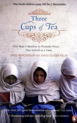 Three Cups of Tea: One Man's Mission To Promote Peace . . . One School At a Time by Greg Mortenson